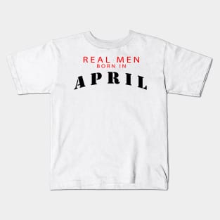 real men born in april Kids T-Shirt